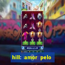 hill: amor pelo jogo online